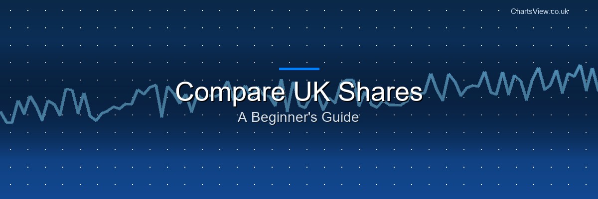How to Compare UK Shares: A Complete Beginner's Guide