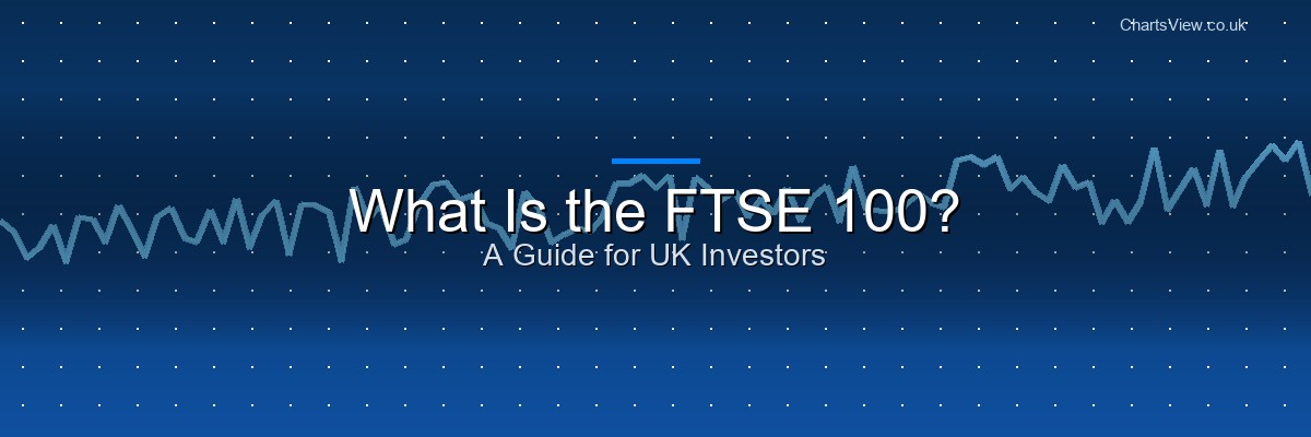 What Is the FTSE 100? A Simple Guide for UK Investors